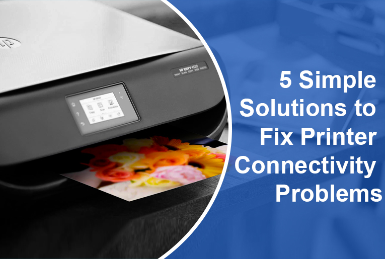 5 Simple Solutions to Fix Printer Connectivity Problems