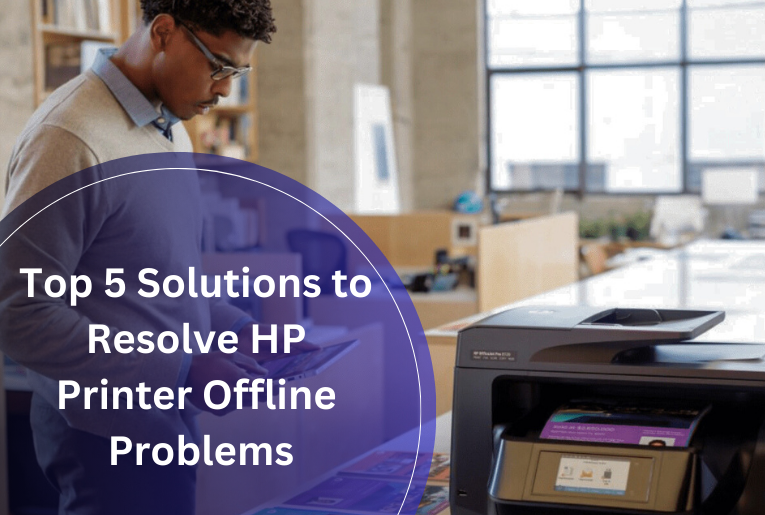 Top 5 Solutions to Resolve HP Printer Offline Problems