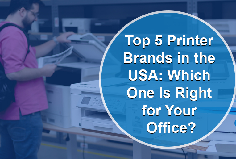 Top 5 Printer Brands in the USA: Which One Is Right for Your Office?