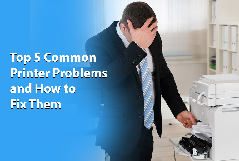 Top 5 Common Printer Problems and How to Fix Them