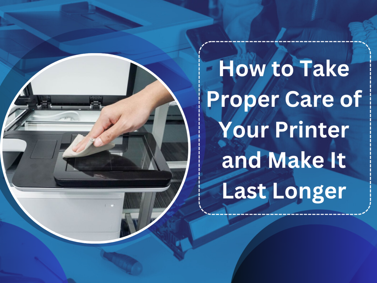 Printer care tips for cleaning, maintenance, and longevity