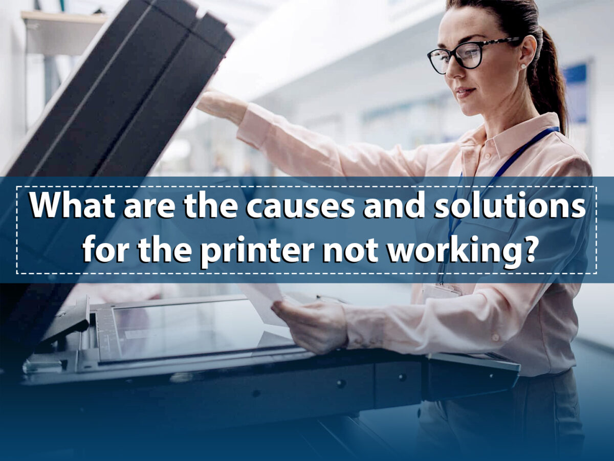 What are the causes and solutions for the printer not working?