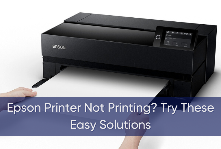 Epson Printer Not Printing? Try These Easy Solutions