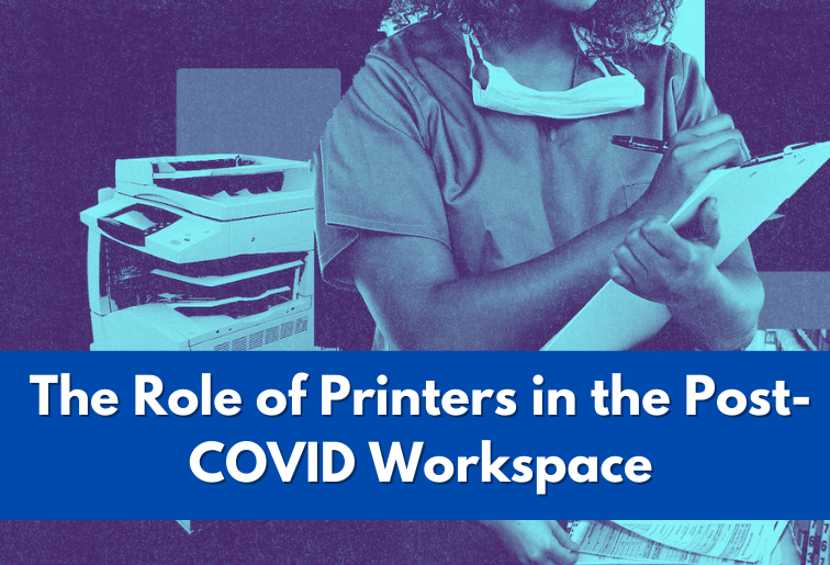 The image has blue transparent background with a lad y taking a note on a notepad and white printer behind her. The image is titled in blue box with bold white as- Thr Role of Printers in the Post-COVID Workplace