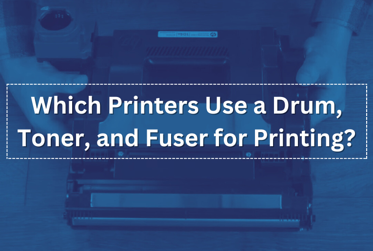 Which Printers Use a Drum, Toner, and Fuser for Printing?