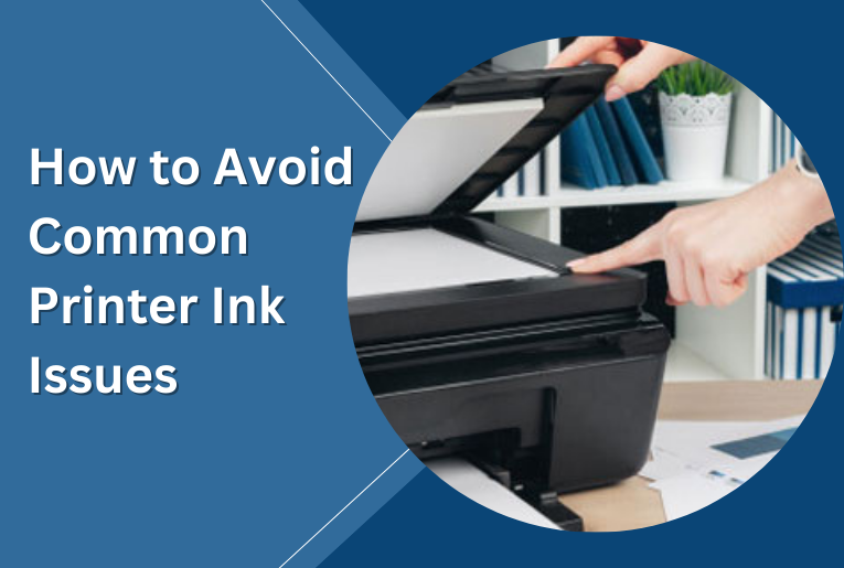 How to Avoid Common Printer Ink Issues