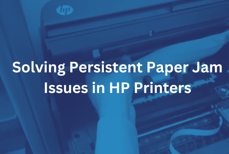 Solving Persistent Paper Jam Issues in HP Printers