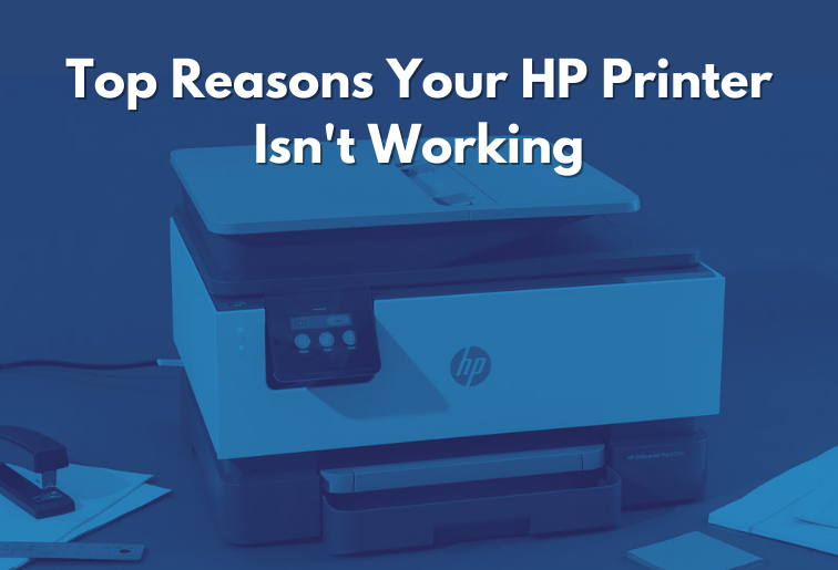 Top Reasons Your HP Printer Isn’t Working