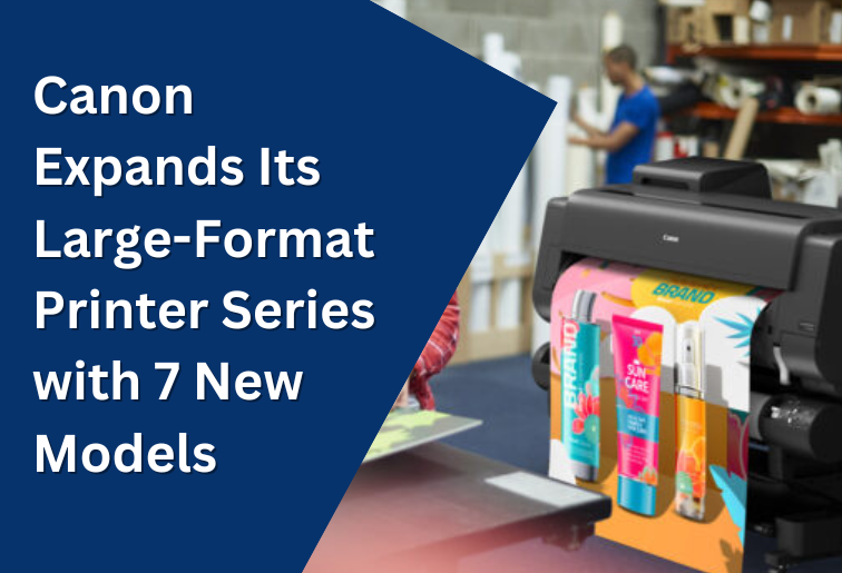 Canon Extends Its Range of Large Format Printers to 7 Models