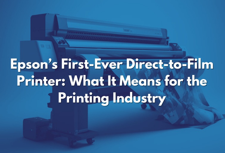 Epson’s First-Ever Direct-to-Film Printer: What It Means for the Printing Industry