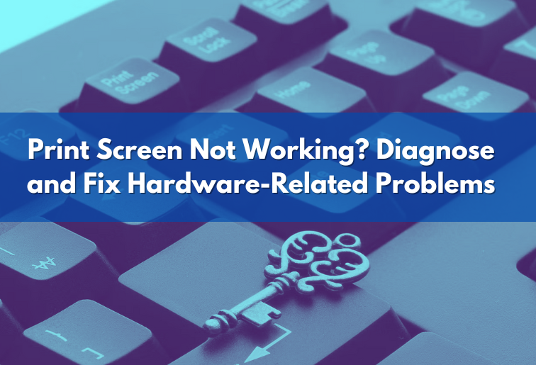 Print Screen Not Working? Diagnose and Fix Hardware-Related Problems