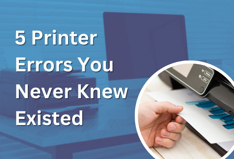 5 Printer Errors You Never Knew Existed