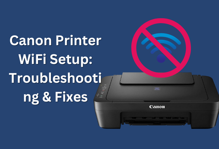 Step-by-step guide for Canon printer WiFi setup, troubleshooting, and fixes