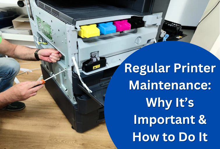 Regular Printer Maintenance: Why It’s Important & How to Do It