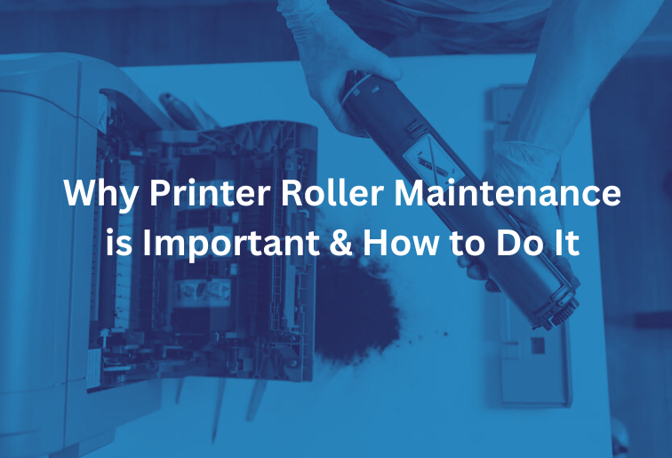 Why Printer Roller Maintenance is Important & How to Do It