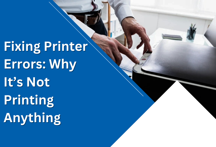 Fixing Printer Errors: Why It’s Not Printing Anything