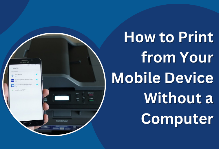 How to Print from Your Mobile Device Without a Computer