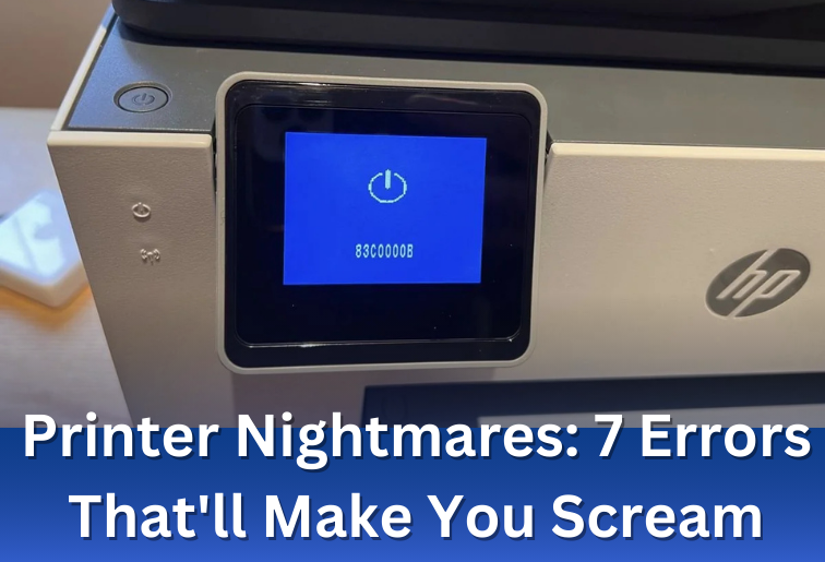 Printer Nightmares: 7 Errors That’ll Make You Scream