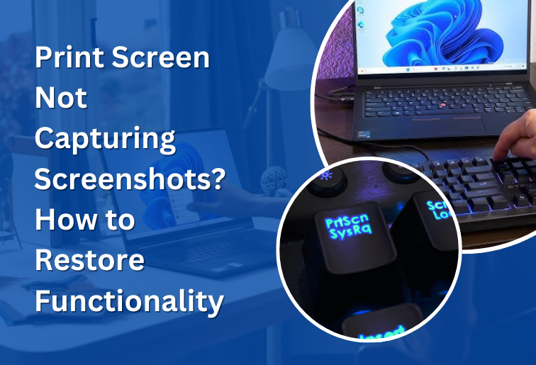 Print Screen Not Capturing Screenshots? How to Restore Functionality