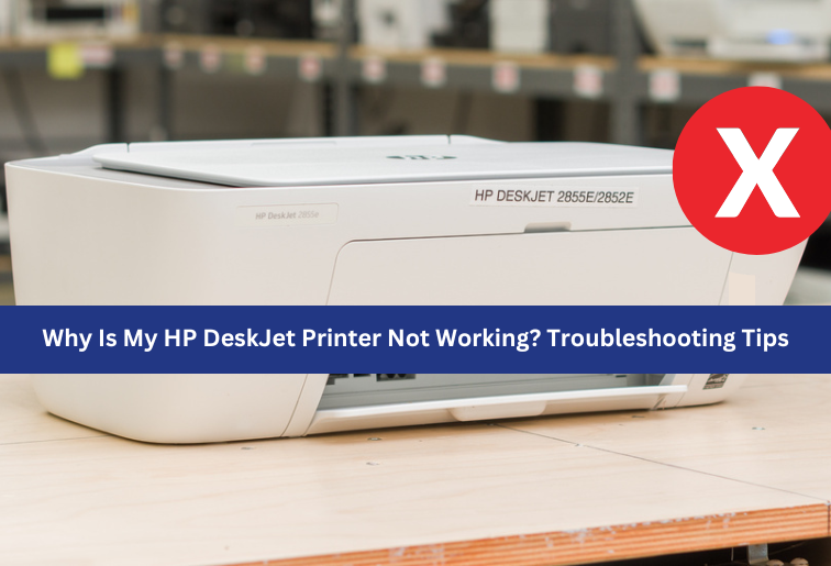 The image shows a a white printer of HP brand kept on a table with an X sign beside it. The image is titled- Why is My HP Deskjet Printer Not Working? Troubleshooting Tips