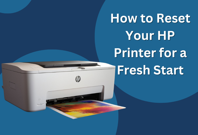 The image shows a white HP printer with a printout coming out of it. The image is titled- How to Reset Your HP Printer for a Fresh Start