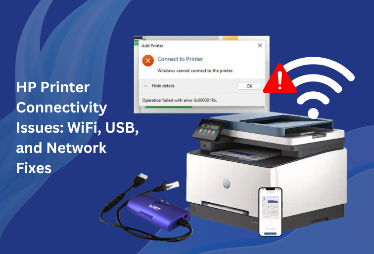 HP Printer Connectivity Issues: WiFi, USB and Network Fixes