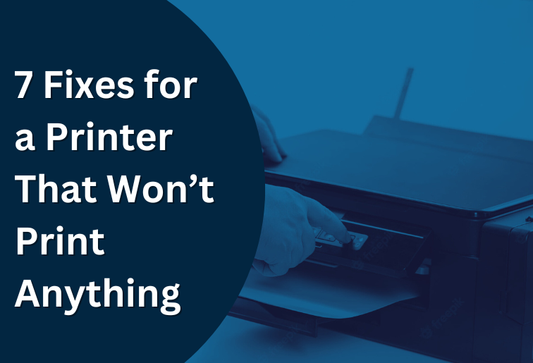 7 Fixes for a Printer That Won’t Print Anything