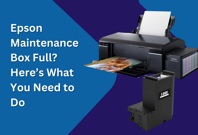 Epson Maintenance Box Full? Here’s What You Need to Do