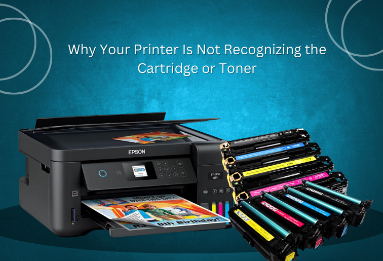 Why Your Printer Is Not Recognizing the Cartridge or Toner